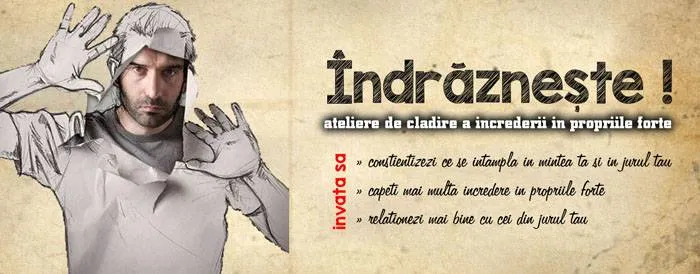 Foto ÎNDRĂZNEŞTE! Clădeşte-ţi încrederea în propriile forţe!